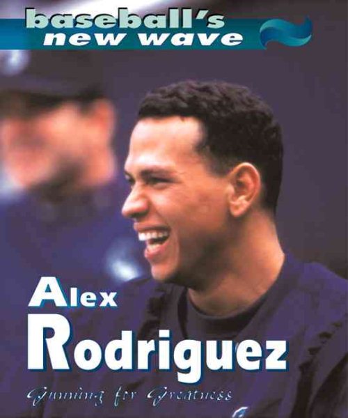 Alex Rodriguez:Gunning/Great (Baseball's New Wave) cover