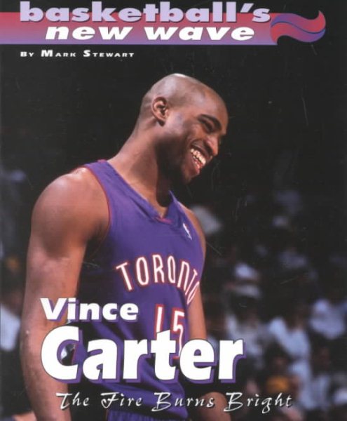 Vince Carter: The Fire Burns Bright (Basketball's New Wave) cover