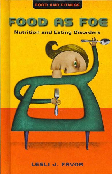 Food As Foe: Nutrition and Eating Disorders (Food and Fitness) cover