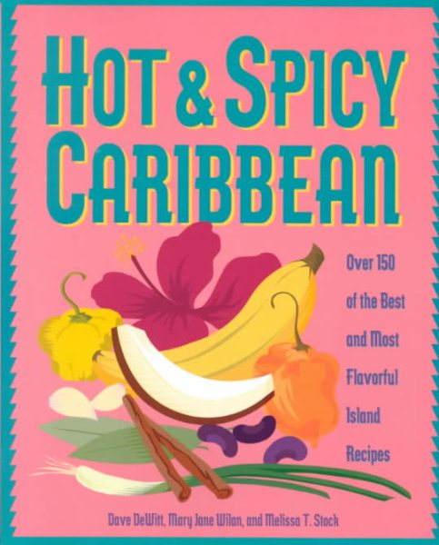 Hot & Spicy Caribbean: Over 150 of the Best and Most Flavorful Island Recipes cover