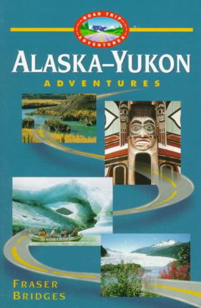 Alaska-Yukon Adventures (Road Trip Adventures)