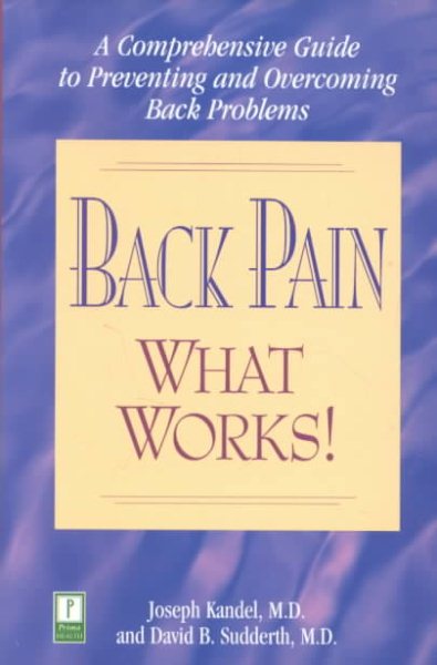 Back Pain - What Works!: A Comprehensive Guide to Preventing and Overcoming Back Problems cover
