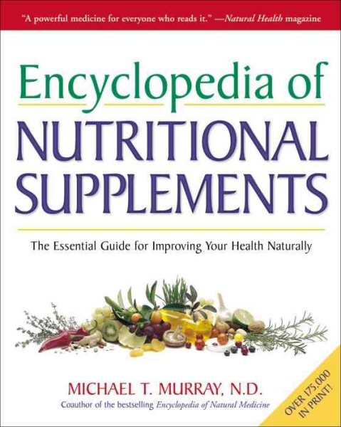 Encyclopedia of Nutritional Supplements: The Essential Guide for Improving Your Health Naturally cover
