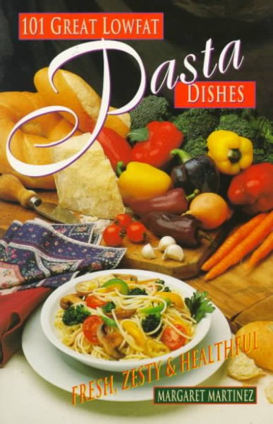 101 Great Lowfat Pasta Dishes: Fresh, Zesty & Healthful! cover