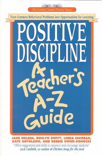 Positive Discipline: A Teacher's A-Z Guide: Turn Common Behavioral Problems into Opportunities for Learning cover