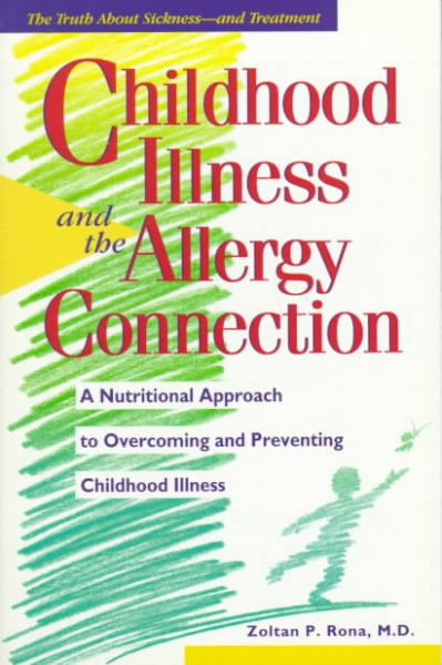 Childhood Illness and the Allergy Connection: A Nutritional Approach to Overcoming and Preventing Childhood Illness cover
