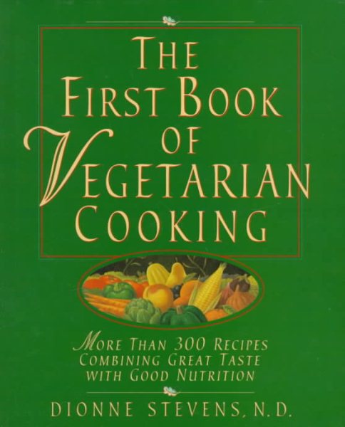 The First Book of Vegetarian Cooking: More Than 300 Recipes Combining Great Taste with Good Nutrition