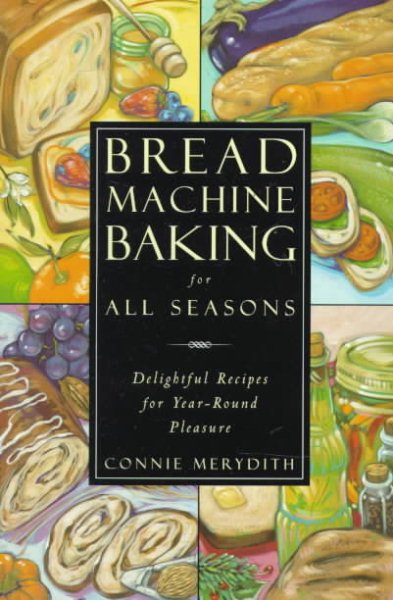 Bread Machine Baking for All Seasons: Delightful Recipes for Year-Round Pleasure cover