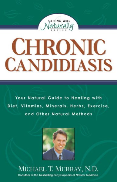 Chronic Candidiasis: Your Natural Guide to Healing with Diet, Vitamins, Minerals, Herbs, Exercise, and Other Natural Methods cover