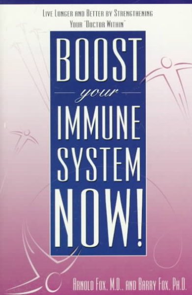 Boost Your Immune System Now!: Live Longer and Better by Strengthening Your Doctor Within