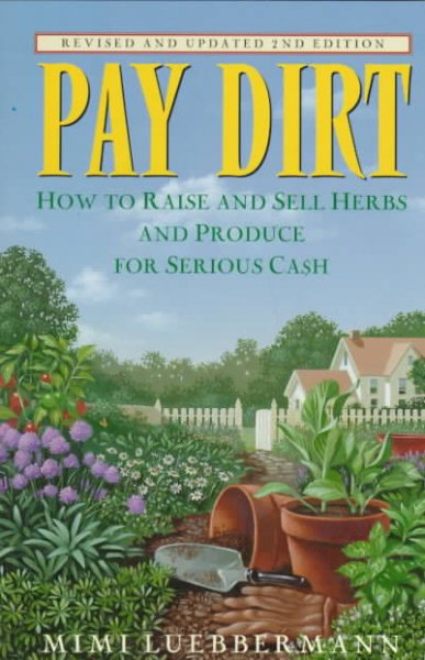 Pay Dirt, Revised and Updated 2nd Edition: How to Raise and Sell Herbs and Produce for Serious Cash cover