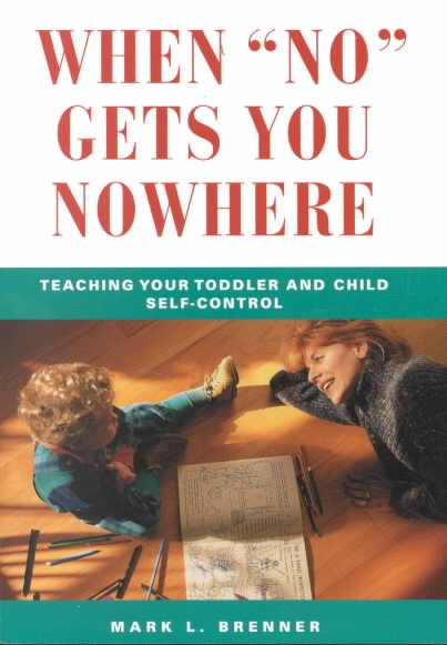 When No Gets You Nowhere: Teaching Your Toddler and Child Self-Control cover
