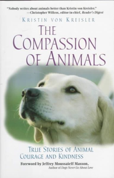 The Compassion of Animals: True Stories of Animal Courage and Kindness
