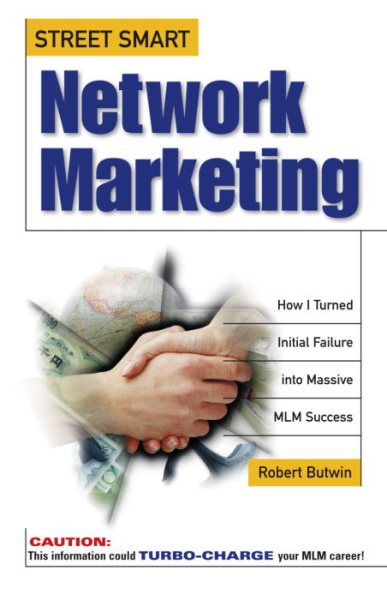 Street Smart Network Marketing: A No-Nonsense Guide for Creating the Most Richly Rewarding Lifestyle You Can Possibly Imagine cover