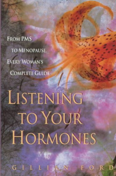Listening to Your Hormones: From PMS to Menopause, Every Woman's Complete Guide cover