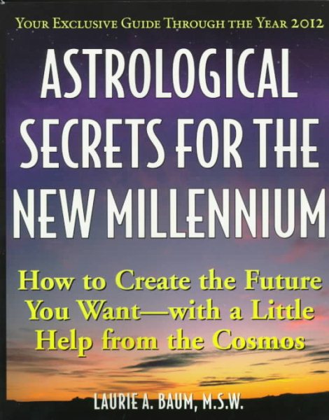 Astrological Secrets for the New Millennium: How to Create the Future You Want - with a Little Help from the Cosmos cover