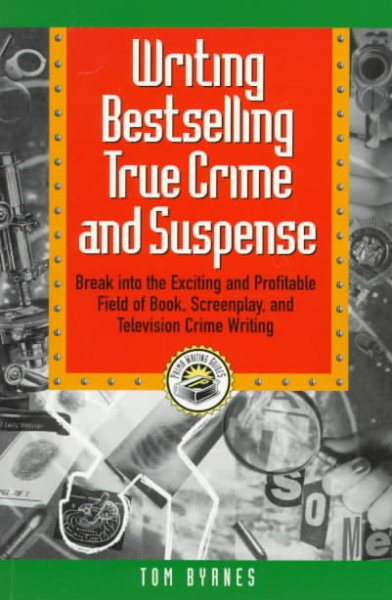 Writing Bestselling True Crime and Suspense: Break into the Exciting and Profitable Field of Book, Screenplay, and Television (Writing Guides) cover