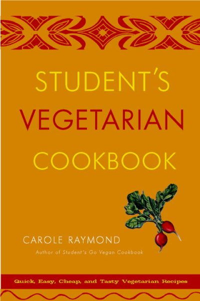 Student's Vegetarian Cookbook, Revised: Quick, Easy, Cheap, and Tasty Vegetarian Recipes cover
