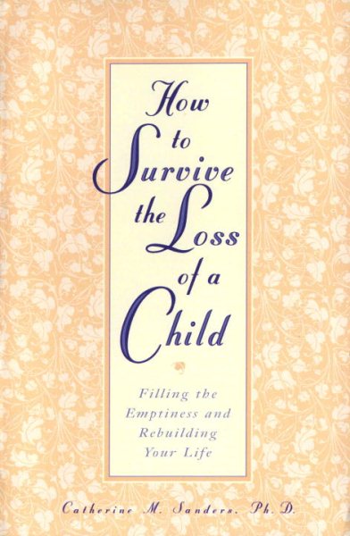 How to Survive the Loss of a Child: Filling the Emptiness and Rebuilding Your Life cover