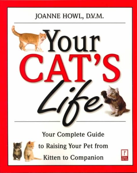 Your Cat's Life: Your Complete Guide to Raising Your Pet From Kitten to Companion cover