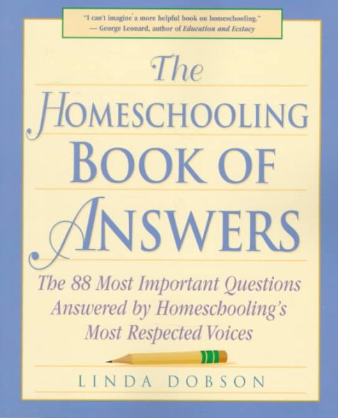 The Homeschooling Book of Answers : The 88 Most Important Questions Answered by Homeschooling's Most Respected Voices cover