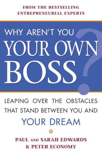 Why Aren't You Your Own Boss?: Leaping Over the Obstacles That Stand Between You and Your Dream