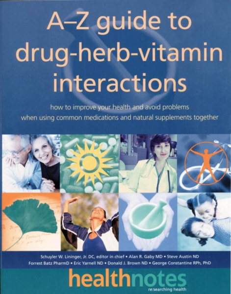 The A-Z Guide to Drug-Herb-Vitamin Interactions: How to Improve Your Health and Avoid Problems When Using Common Medications and Natural Supplements Together cover
