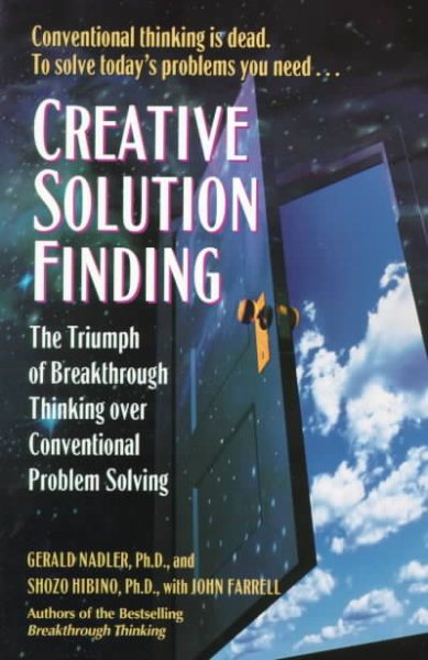 Creative Solution Finding : The Triumph of Breakthrough Thinking over Conventional Problem Solving