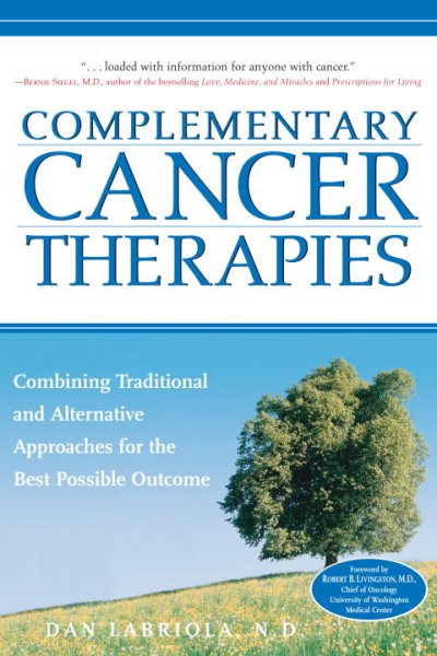 Complementary Cancer Therapies: Combining Traditional and Alternative Approaches for the Best Possible Outcome cover