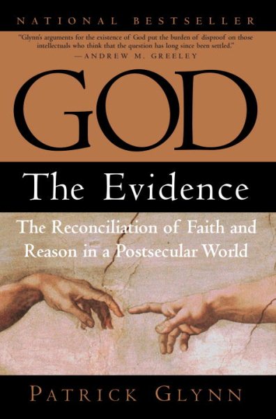 God: The Evidence: The Reconciliation of Faith and Reason in a Postsecular World cover