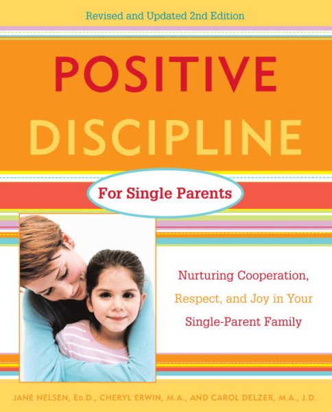 Positive Discipline for Single Parents : Nurturing, Cooperation, Respect and Joy in Your Single-Parent Family cover