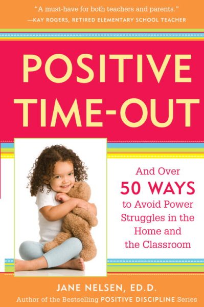 Positive Time-Out: And Over 50 Ways to Avoid Power Struggles in the Home and the Classroom cover