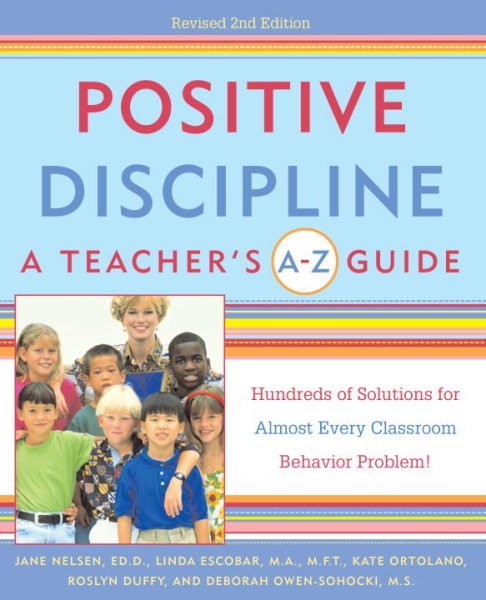 Positive Discipline: A Teacher's A-Z Guide, Revised 2nd Edition: Hundreds of Solutions for Every Possible Classroom Behavior Problem cover