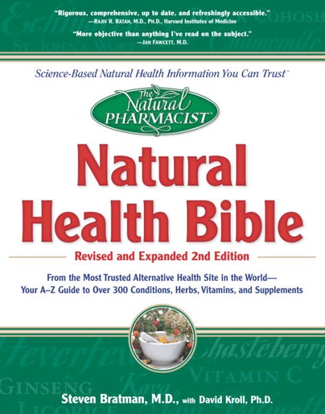 The Natural Pharmacist : Natural Health Bible from the Most Trusted Alternative Health Site in the World : Your A-Z Guide to Over 300 Conditions, Herbs, Vitamins, and Supplements