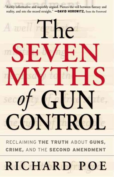 The Seven Myths of Gun Control: Reclaiming the Truth About Guns, Crime, and the Second Amendment cover