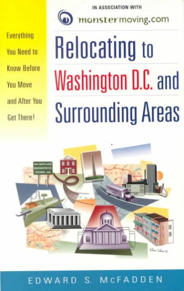 Relocating to Washington DC and Surrounding Areas: Everything You Need to Know Before You Move and After You Get There! cover