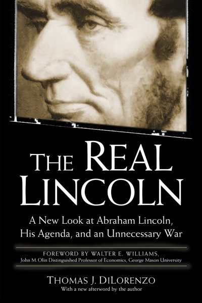 The Real Lincoln: A New Look at Abraham Lincoln, His Agenda, and an Unnecessary War cover
