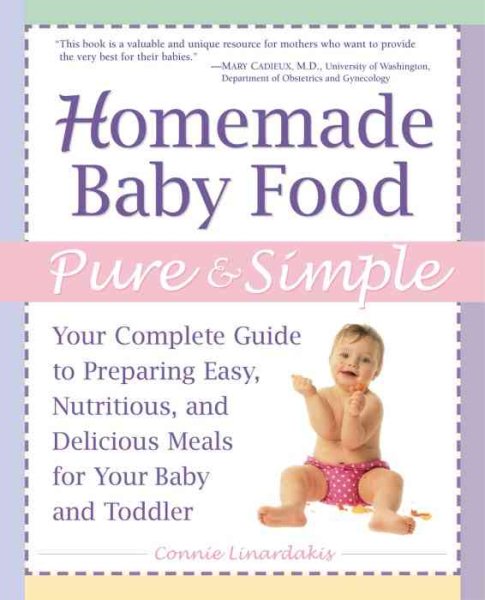 Homemade Baby Food Pure and Simple: Your Complete Guide to Preparing Easy, Nutritious, and Delicious Meals for Your Baby and Toddler cover