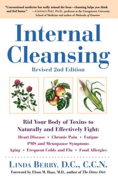 Internal Cleansing : Rid Your Body of Toxins to Naturally and Effectively Fight Heart Disease, Chronic Pain, Fatigue, PMS and Menopause Symptoms, and More (Revised 2nd Edition) cover