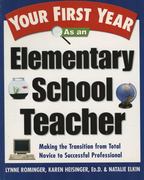 Your First Year As an Elementary School Teacher : Making the Transition from Total Novice to Successful Professional cover