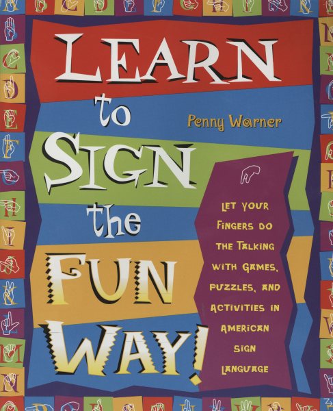 Learn to Sign the Fun Way: Let Your Fingers Do the Talking with Games, Puzzles, and Activities in American Sign Language cover