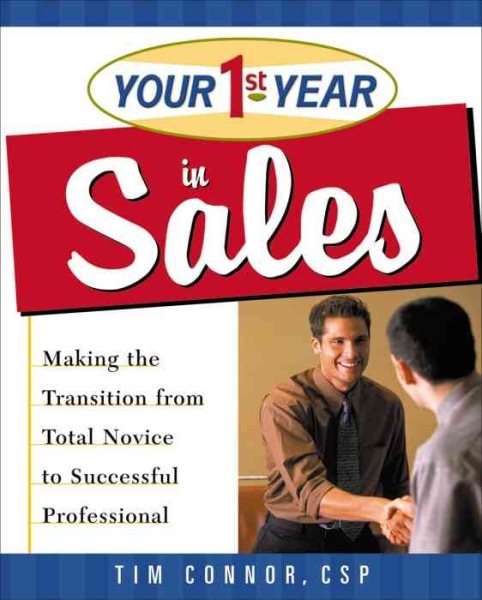 Your First Year in Sales: Making the Transition from Total Novice to Successful Professional cover