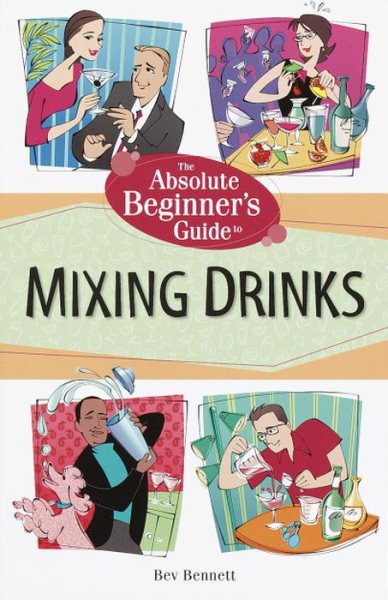 The Absolute Beginner's Guide to Mixing Drinks cover