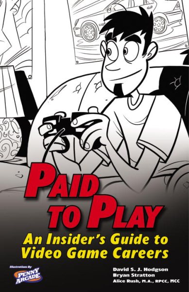 Paid to Play: An Insider's Guide to Video Game Careers cover