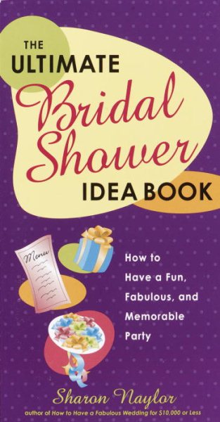 The Ultimate Bridal Shower Idea Book: How to Have a Fun, Fabulous, and Memorable Party cover