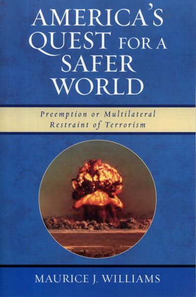 America's Quest for A Safer World: Unilateral Preemption & Multilateral Restraint of Terrorism cover