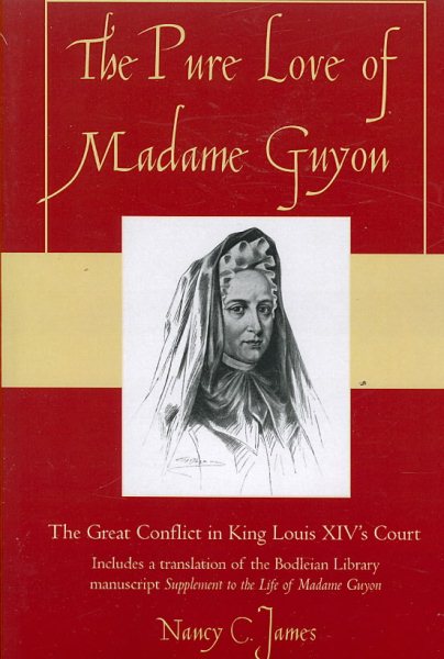 The Pure Love of Madame Guyon: The Great Conflict in King Louis XIV's Court cover