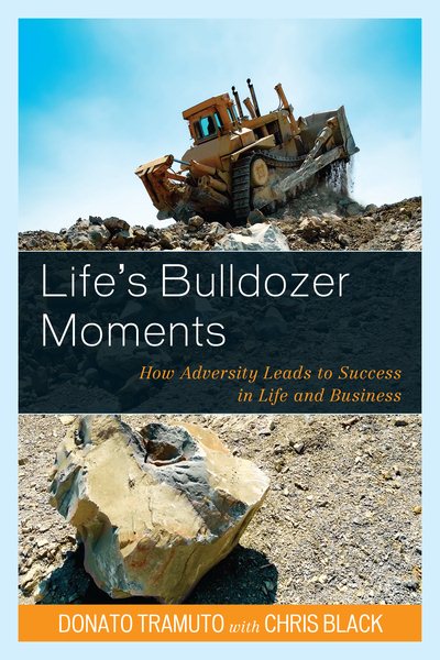 Life's Bulldozer Moments: How Adversity Leads to Success in Life and Business