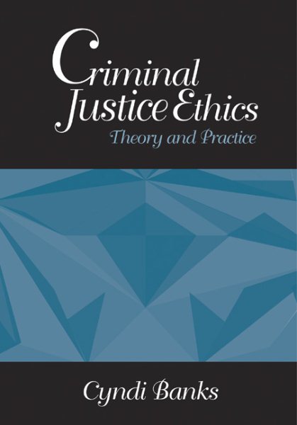 Criminal Justice Ethics: Theory and Practice cover