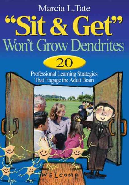 Sit and Get Won't Grow Dendrites: 20 Professional Learning Strategies That Engage the Adult Brain cover